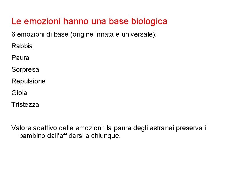 Le emozioni hanno una base biologica 6 emozioni di base (origine innata e universale): Le emozioni hanno una base biologica 6 emozioni di base (origine innata e universale):