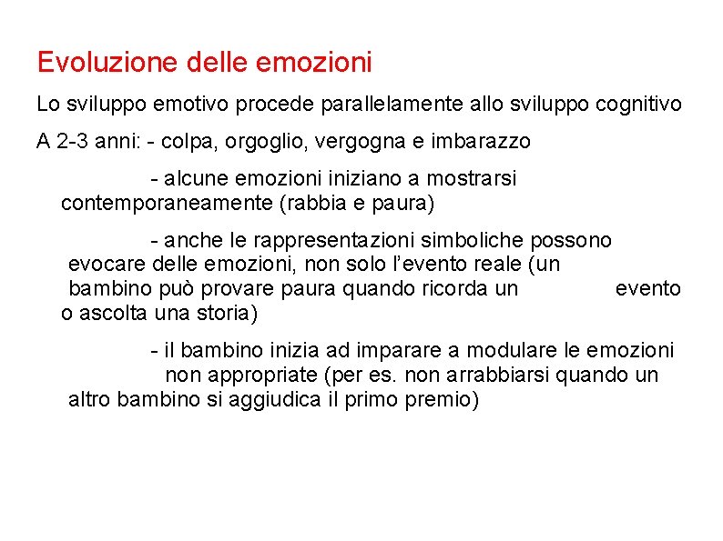 Evoluzione delle emozioni Lo sviluppo emotivo procede parallelamente allo sviluppo cognitivo A 2 -3 Evoluzione delle emozioni Lo sviluppo emotivo procede parallelamente allo sviluppo cognitivo A 2 -3