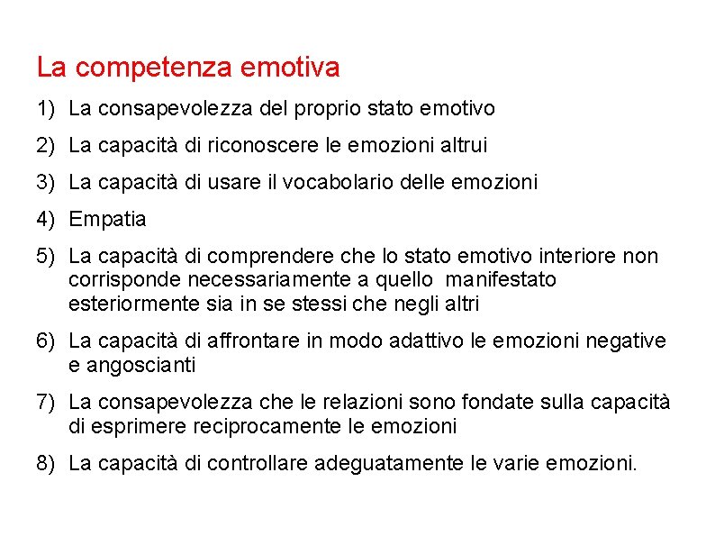 La competenza emotiva 1) La consapevolezza del proprio stato emotivo 2) La capacità di La competenza emotiva 1) La consapevolezza del proprio stato emotivo 2) La capacità di