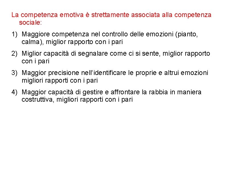 La competenza emotiva è strettamente associata alla competenza sociale: 1) Maggiore competenza nel controllo La competenza emotiva è strettamente associata alla competenza sociale: 1) Maggiore competenza nel controllo