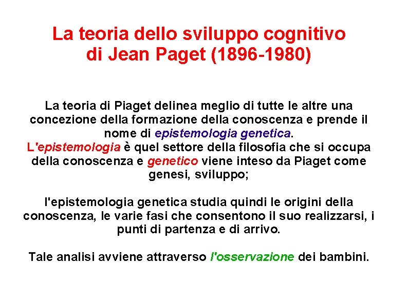 La teoria dello sviluppo cognitivo di Jean Paget (1896 -1980) La teoria di Piaget La teoria dello sviluppo cognitivo di Jean Paget (1896 -1980) La teoria di Piaget