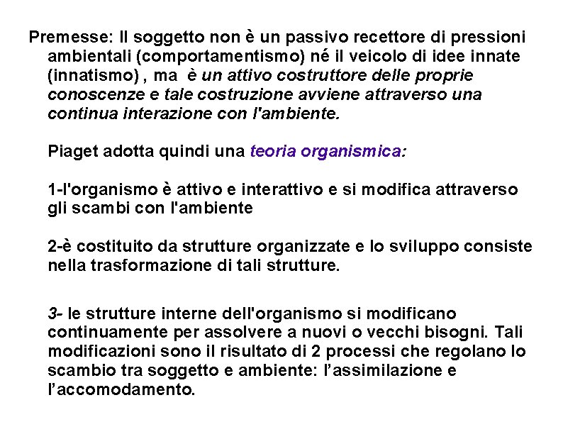 Premesse: Il soggetto non è un passivo recettore di pressioni ambientali (comportamentismo) né il Premesse: Il soggetto non è un passivo recettore di pressioni ambientali (comportamentismo) né il