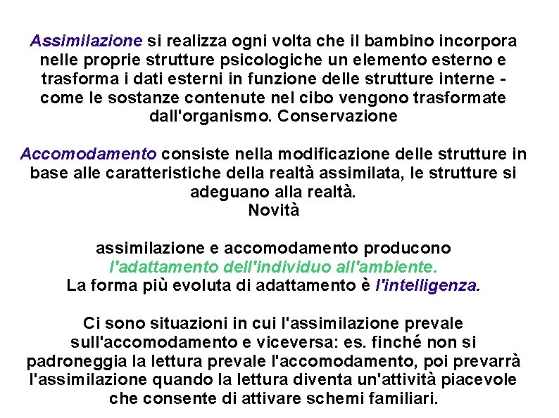 Assimilazione si realizza ogni volta che il bambino incorpora nelle proprie strutture psicologiche un Assimilazione si realizza ogni volta che il bambino incorpora nelle proprie strutture psicologiche un
