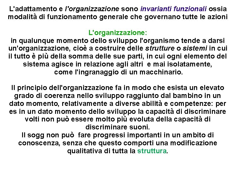L'adattamento e l'organizzazione sono invarianti funzionali ossia modalità di funzionamento generale che governano tutte L'adattamento e l'organizzazione sono invarianti funzionali ossia modalità di funzionamento generale che governano tutte