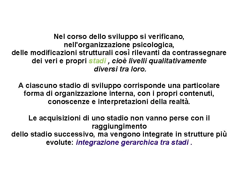Nel corso dello sviluppo si verificano, nell'organizzazione psicologica, delle modificazioni strutturali così rilevanti da Nel corso dello sviluppo si verificano, nell'organizzazione psicologica, delle modificazioni strutturali così rilevanti da