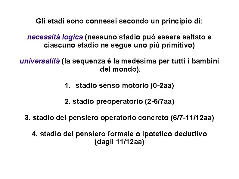 Gli stadi sono connessi secondo un principio di: necessità logica (nessuno stadio può essere Gli stadi sono connessi secondo un principio di: necessità logica (nessuno stadio può essere