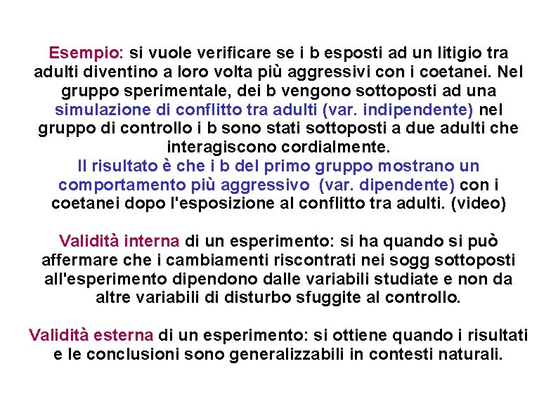 Esempio: si vuole verificare se i b esposti ad un litigio tra adulti diventino Esempio: si vuole verificare se i b esposti ad un litigio tra adulti diventino