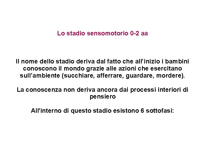 Lo stadio sensomotorio 0 -2 aa Il nome dello stadio deriva dal fatto che Lo stadio sensomotorio 0 -2 aa Il nome dello stadio deriva dal fatto che