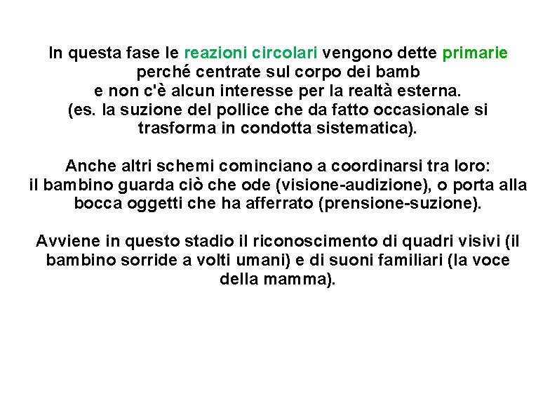 In questa fase le reazioni circolari vengono dette primarie perché centrate sul corpo dei In questa fase le reazioni circolari vengono dette primarie perché centrate sul corpo dei
