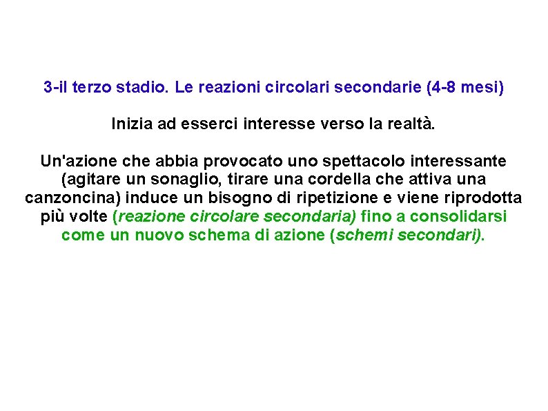 3 -il terzo stadio. Le reazioni circolari secondarie (4 -8 mesi) Inizia ad esserci 3 -il terzo stadio. Le reazioni circolari secondarie (4 -8 mesi) Inizia ad esserci