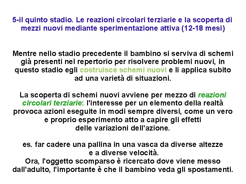 5 -il quinto stadio. Le reazioni circolari terziarie e la scoperta di mezzi nuovi 5 -il quinto stadio. Le reazioni circolari terziarie e la scoperta di mezzi nuovi