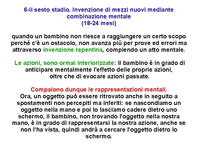 6 -il sesto stadio. Invenzione di mezzi nuovi mediante combinazione mentale (18 -24 mesi) 6 -il sesto stadio. Invenzione di mezzi nuovi mediante combinazione mentale (18 -24 mesi)