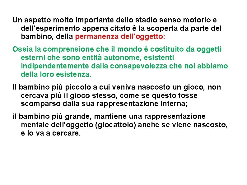 Un aspetto molto importante dello stadio senso motorio e dell’esperimento appena citato è la Un aspetto molto importante dello stadio senso motorio e dell’esperimento appena citato è la