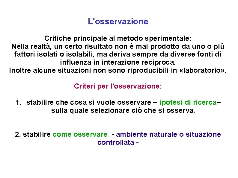 L'osservazione Critiche principale al metodo sperimentale: Nella realtà, un certo risultato non è mai L'osservazione Critiche principale al metodo sperimentale: Nella realtà, un certo risultato non è mai