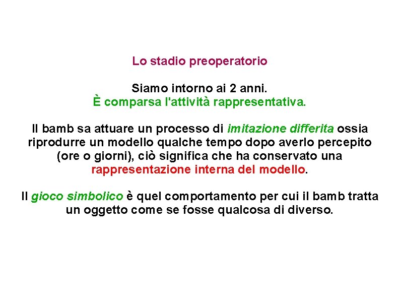 Lo stadio preoperatorio Siamo intorno ai 2 anni. È comparsa l'attività rappresentativa. Il bamb Lo stadio preoperatorio Siamo intorno ai 2 anni. È comparsa l'attività rappresentativa. Il bamb