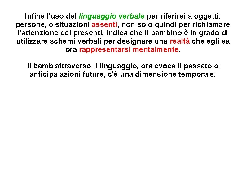 Infine l'uso del linguaggio verbale per riferirsi a oggetti, persone, o situazioni assenti, non Infine l'uso del linguaggio verbale per riferirsi a oggetti, persone, o situazioni assenti, non