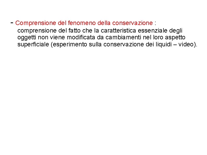 - Comprensione del fenomeno della conservazione : comprensione del fatto che la caratteristica essenziale - Comprensione del fenomeno della conservazione : comprensione del fatto che la caratteristica essenziale