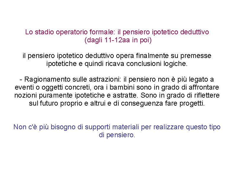 Lo stadio operatorio formale: il pensiero ipotetico deduttivo (dagli 11 -12 aa in poi) Lo stadio operatorio formale: il pensiero ipotetico deduttivo (dagli 11 -12 aa in poi)