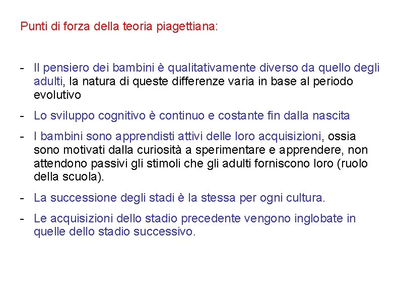 Punti di forza della teoria piagettiana: - Il pensiero dei bambini è qualitativamente diverso Punti di forza della teoria piagettiana: - Il pensiero dei bambini è qualitativamente diverso