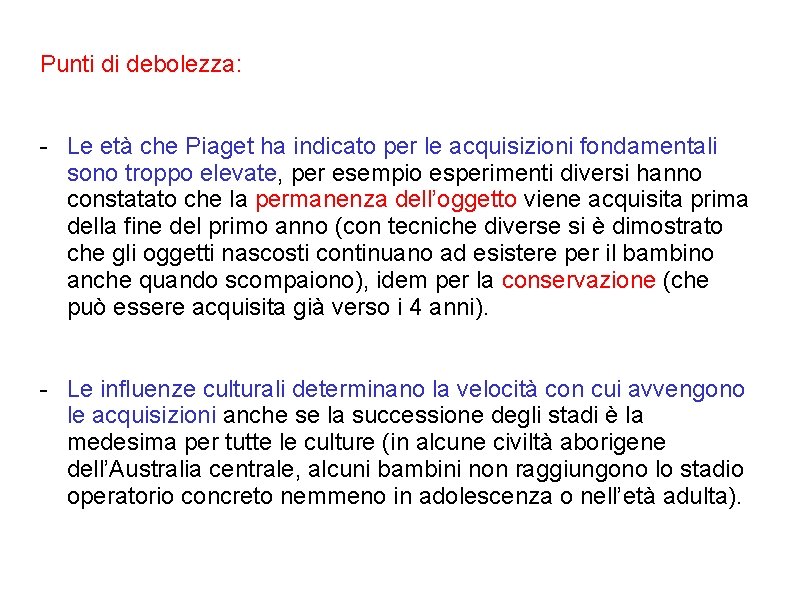 Punti di debolezza: - Le età che Piaget ha indicato per le acquisizioni fondamentali Punti di debolezza: - Le età che Piaget ha indicato per le acquisizioni fondamentali