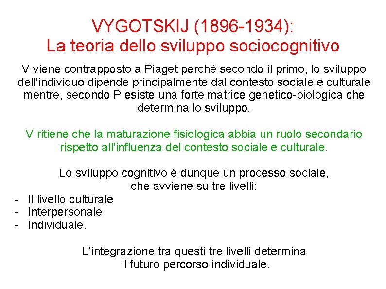 VYGOTSKIJ (1896 -1934): La teoria dello sviluppo sociocognitivo V viene contrapposto a Piaget perché VYGOTSKIJ (1896 -1934): La teoria dello sviluppo sociocognitivo V viene contrapposto a Piaget perché