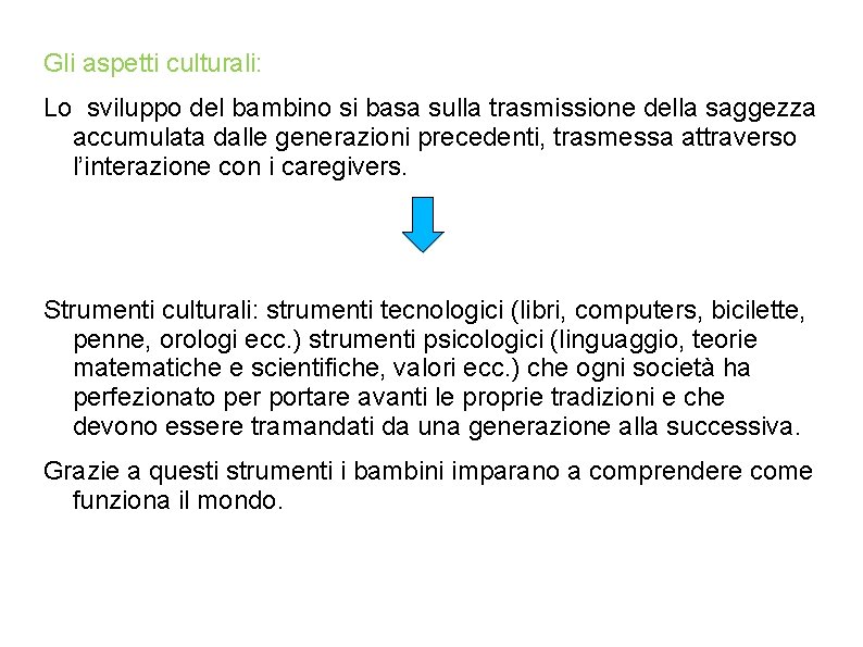 Gli aspetti culturali: Lo sviluppo del bambino si basa sulla trasmissione della saggezza accumulata Gli aspetti culturali: Lo sviluppo del bambino si basa sulla trasmissione della saggezza accumulata