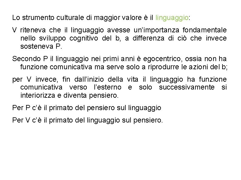 Lo strumento culturale di maggior valore è il linguaggio: V riteneva che il linguaggio Lo strumento culturale di maggior valore è il linguaggio: V riteneva che il linguaggio