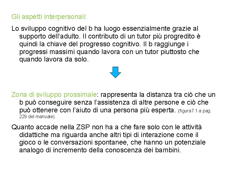 Gli aspetti interpersonali: Lo sviluppo cognitivo del b ha luogo essenzialmente grazie al supporto Gli aspetti interpersonali: Lo sviluppo cognitivo del b ha luogo essenzialmente grazie al supporto