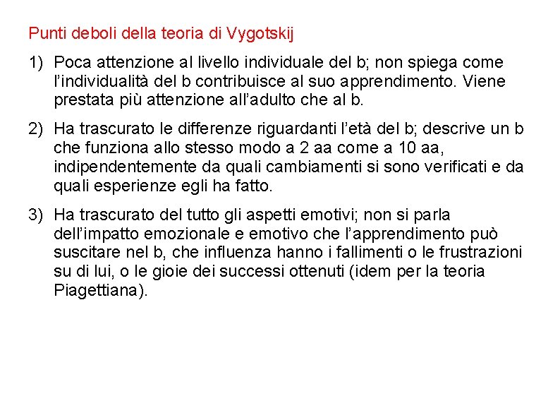 Punti deboli della teoria di Vygotskij 1) Poca attenzione al livello individuale del b; Punti deboli della teoria di Vygotskij 1) Poca attenzione al livello individuale del b;
