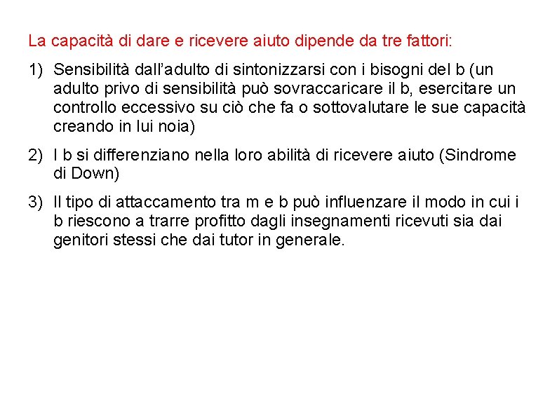 La capacità di dare e ricevere aiuto dipende da tre fattori: 1) Sensibilità dall’adulto La capacità di dare e ricevere aiuto dipende da tre fattori: 1) Sensibilità dall’adulto