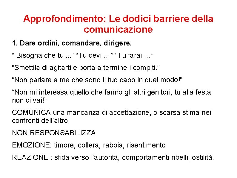 Approfondimento: Le dodici barriere della comunicazione 1. Dare ordini, comandare, dirigere. “ Bisogna che Approfondimento: Le dodici barriere della comunicazione 1. Dare ordini, comandare, dirigere. “ Bisogna che