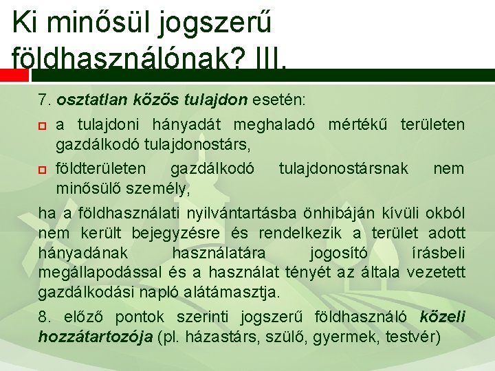 Ki minősül jogszerű földhasználónak? III. 7. osztatlan közös tulajdon esetén: a tulajdoni hányadát meghaladó