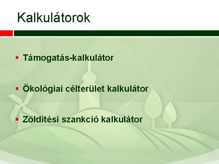 Kalkulátorok § Támogatás-kalkulátor § Ökológiai célterület kalkulátor § Zöldítési szankció kalkulátor 