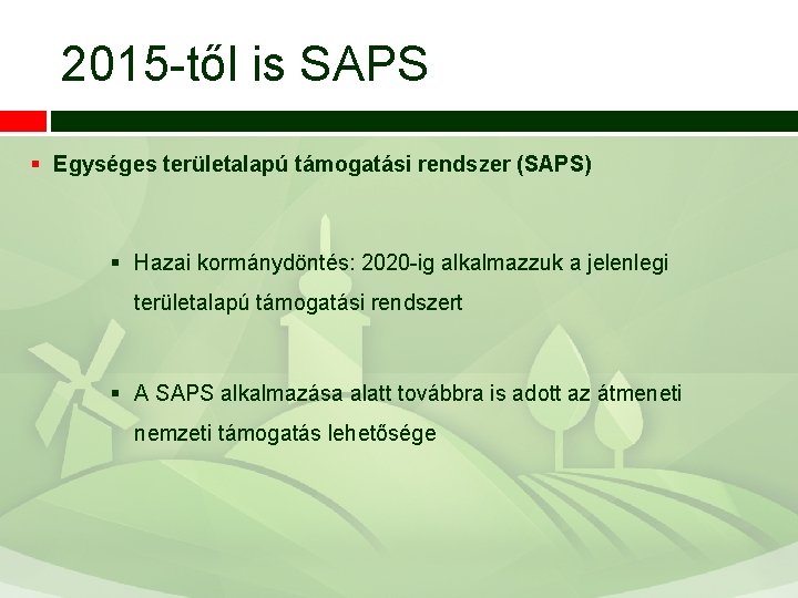 2015 -től is SAPS § Egységes területalapú támogatási rendszer (SAPS) § Hazai kormánydöntés: 2020