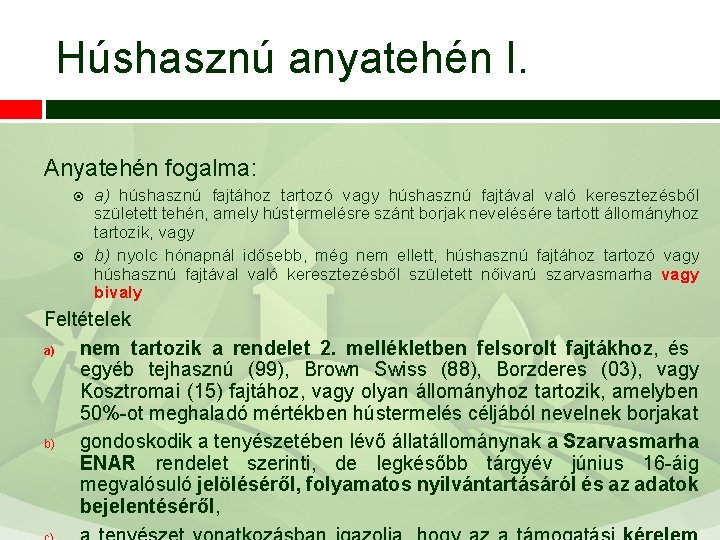 Húshasznú anyatehén I. Anyatehén fogalma: a) húshasznú fajtához tartozó vagy húshasznú fajtával való keresztezésből