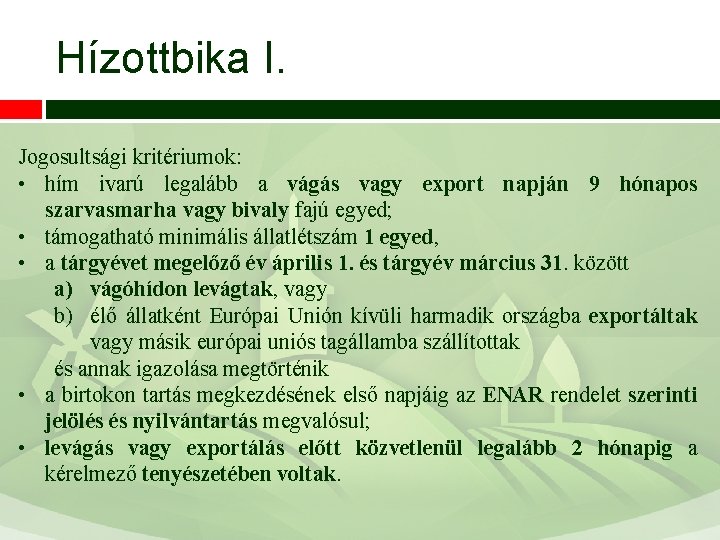 Hízottbika I. Jogosultsági kritériumok: • hím ivarú legalább a vágás vagy export napján 9