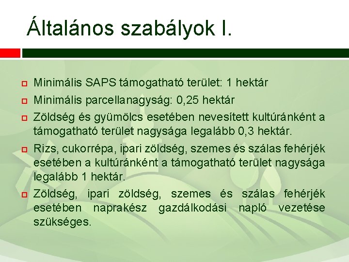 Általános szabályok I. Minimális SAPS támogatható terület: 1 hektár Minimális parcellanagyság: 0, 25 hektár