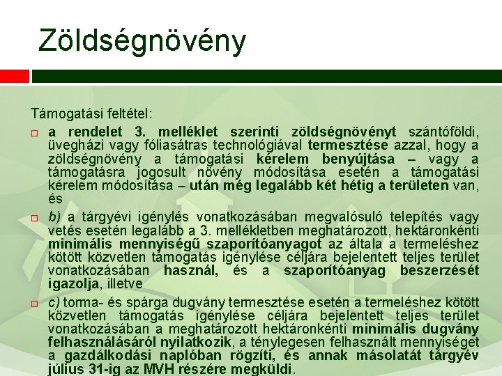 Zöldségnövény Támogatási feltétel: a rendelet 3. melléklet szerinti zöldségnövényt szántóföldi, üvegházi vagy fóliasátras technológiával