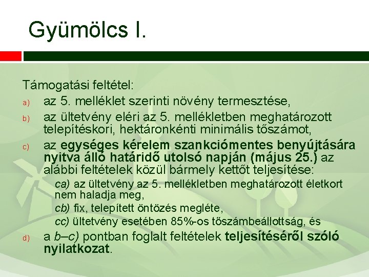 Gyümölcs I. Támogatási feltétel: a) az 5. melléklet szerinti növény termesztése, b) az ültetvény