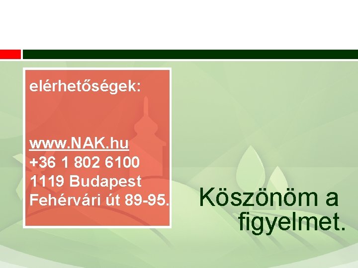 elérhetőségek: www. NAK. hu +36 1 802 6100 1119 Budapest Fehérvári út 89 -95.