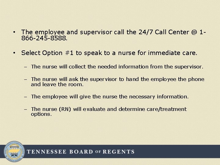  • The employee and supervisor call the 24/7 Call Center @ 1866 -245