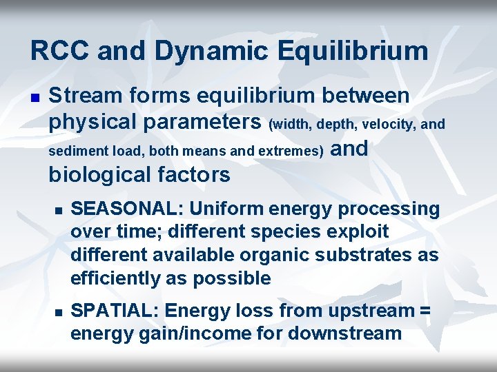 RCC and Dynamic Equilibrium n Stream forms equilibrium between physical parameters (width, depth, velocity,