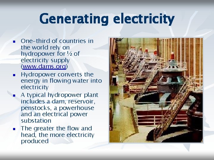 Generating electricity n n One-third of countries in the world rely on hydropower for