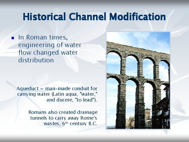 Historical Channel Modification n In Roman times, engineering of water flow changed water distribution
