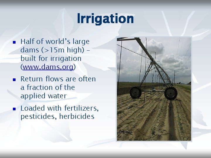 Irrigation n Half of world’s large dams (>15 m high) – built for irrigation