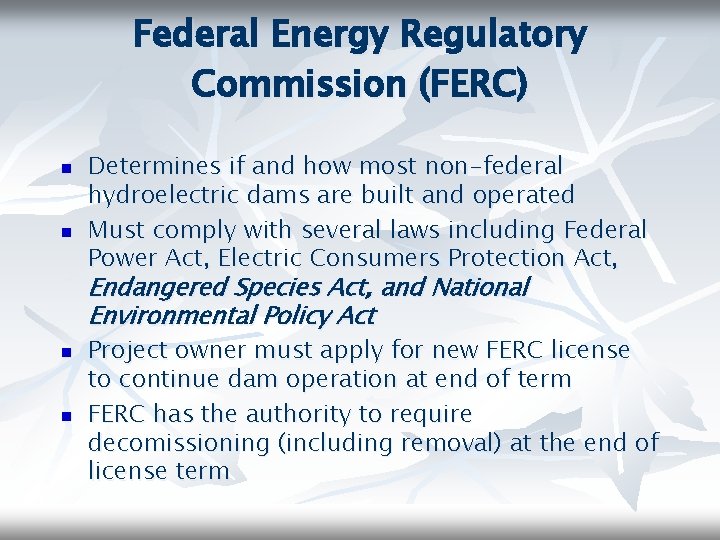 Federal Energy Regulatory Commission (FERC) n n Determines if and how most non-federal hydroelectric