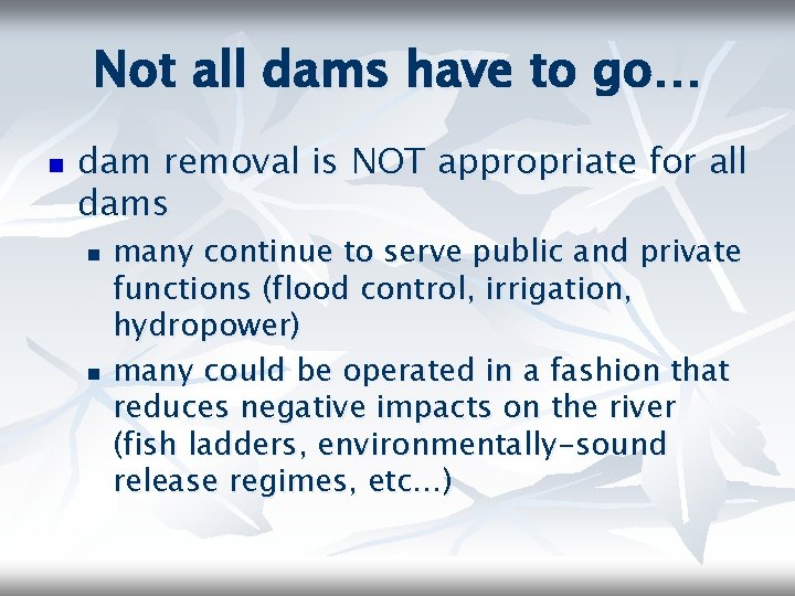 Not all dams have to go… n dam removal is NOT appropriate for all