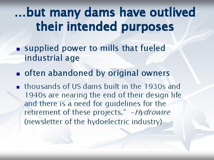 …but many dams have outlived their intended purposes n n n supplied power to