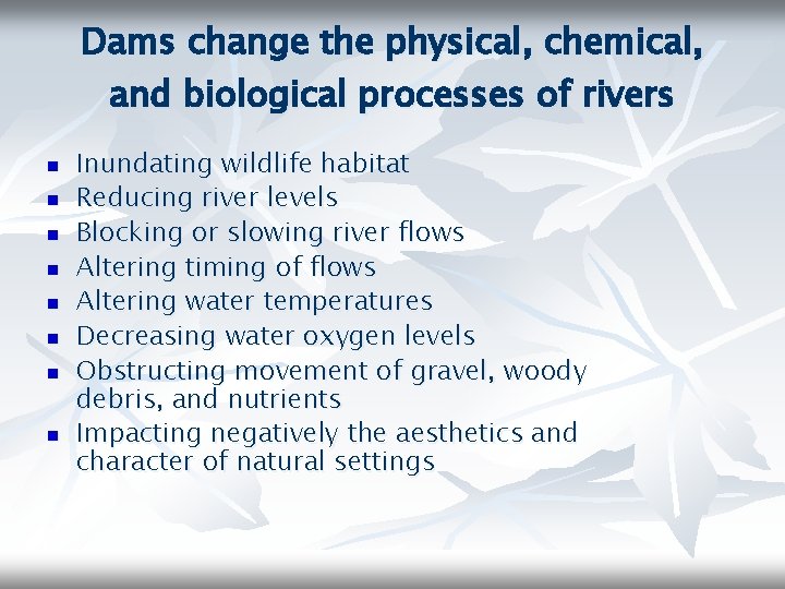 Dams change the physical, chemical, and biological processes of rivers n n n n