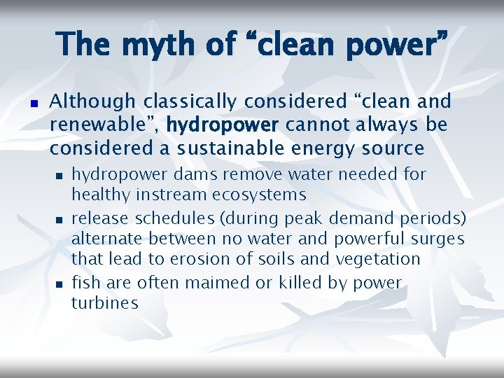 The myth of “clean power” n Although classically considered “clean and renewable”, hydropower cannot